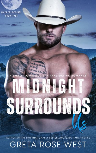Book cover for Mighnight moon background with handsome shirtless cowboy, crossing his arms and smirking beneath the shade of a white cowboy hat. Title reads: Midnight Surrounds Us, A Small-Town Western Fake-Dating Romance by internationally beselling author of the Cade Ranch series, Greta Rose West